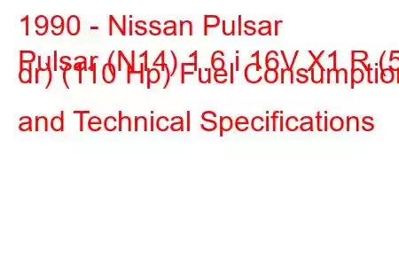 1990 - Nissan Pulsar
Pulsar (N14) 1.6 i 16V X1 R (5 dr) (110 Hp) Fuel Consumption and Technical Specifications