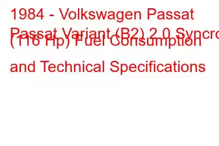 1984 - Volkswagen Passat
Passat Variant (B2) 2.0 Syncro (116 Hp) Fuel Consumption and Technical Specifications