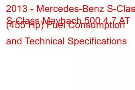 2013 - Mercedes-Benz S-Class
S-Class Maybach 500 4.7 AT (455 Hp) Fuel Consumption and Technical Specifications