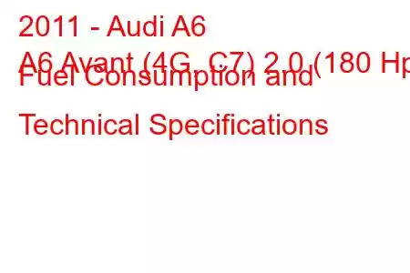 2011 - Audi A6
A6 Avant (4G, C7) 2.0 (180 Hp) Fuel Consumption and Technical Specifications