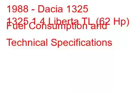 1988 - Dacia 1325
1325 1.4 Liberta TL (62 Hp) Fuel Consumption and Technical Specifications