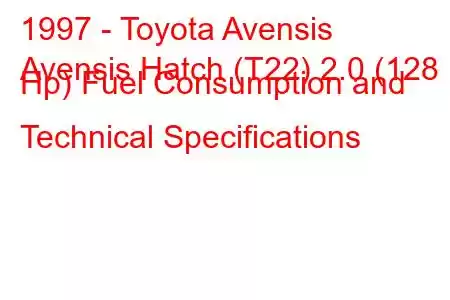 1997 - Toyota Avensis
Avensis Hatch (T22) 2.0 (128 Hp) Fuel Consumption and Technical Specifications