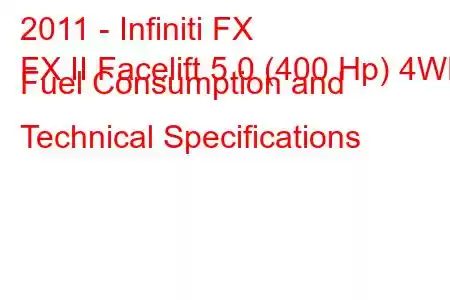 2011 - Infiniti FX
FX II Facelift 5.0 (400 Hp) 4WD Fuel Consumption and Technical Specifications