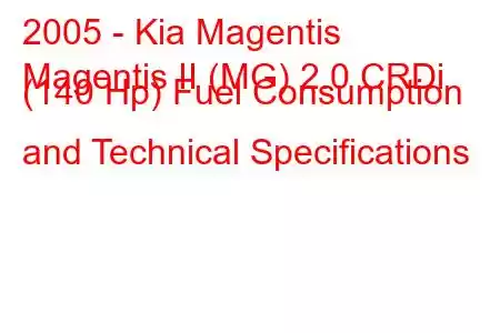 2005 - Kia Magentis
Magentis II (MG) 2.0 CRDi (140 Hp) Fuel Consumption and Technical Specifications