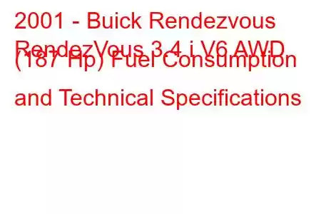 2001 - Buick Rendezvous
RendezVous 3.4 i V6 AWD (187 Hp) Fuel Consumption and Technical Specifications