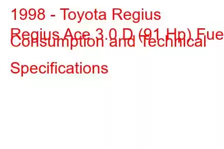 1998 - Toyota Regius
Regius Ace 3.0 D (91 Hp) Fuel Consumption and Technical Specifications