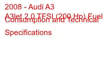 2008 - Audi A3
A3let 2.0 TFSI (200 Hp) Fuel Consumption and Technical Specifications