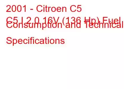 2001 - Citroen C5
C5 I 2.0 16V (136 Hp) Fuel Consumption and Technical Specifications