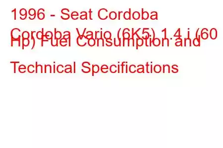 1996 - Seat Cordoba
Cordoba Vario (6K5) 1.4 i (60 Hp) Fuel Consumption and Technical Specifications