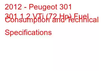 2012 - Peugeot 301
301 1.2 VTi (72 Hp) Fuel Consumption and Technical Specifications