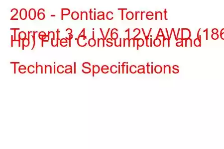 2006 - Pontiac Torrent
Torrent 3.4 i V6 12V AWD (186 Hp) Fuel Consumption and Technical Specifications