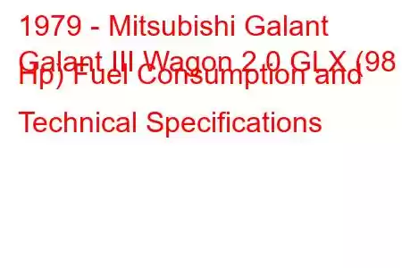 1979 - Mitsubishi Galant
Galant III Wagon 2.0 GLX (98 Hp) Fuel Consumption and Technical Specifications