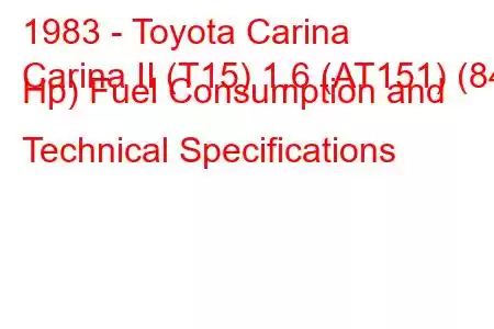 1983 - Toyota Carina
Carina II (T15) 1.6 (AT151) (84 Hp) Fuel Consumption and Technical Specifications