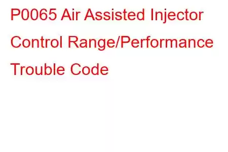 P0065 Air Assisted Injector Control Range/Performance Trouble Code