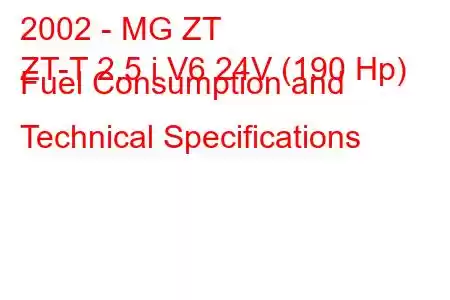 2002 - MG ZT
ZT-T 2.5 i V6 24V (190 Hp) Fuel Consumption and Technical Specifications