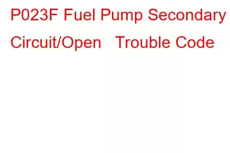 P023F Fuel Pump Secondary Circuit/Open Trouble Code