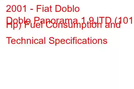 2001 - Fiat Doblo
Doblo Panorama 1.9JTD (101 Hp) Fuel Consumption and Technical Specifications