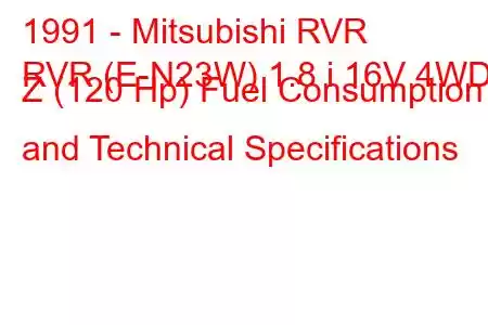 1991 - Mitsubishi RVR
RVR (E-N23W) 1.8 i 16V 4WD Z (120 Hp) Fuel Consumption and Technical Specifications