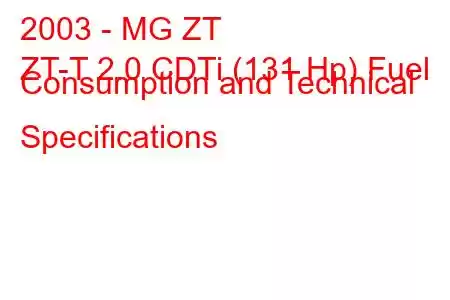 2003 - MG ZT
ZT-T 2.0 CDTi (131 Hp) Fuel Consumption and Technical Specifications