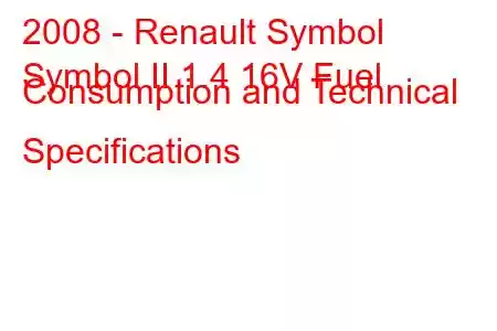 2008 - Renault Symbol
Symbol II 1.4 16V Fuel Consumption and Technical Specifications