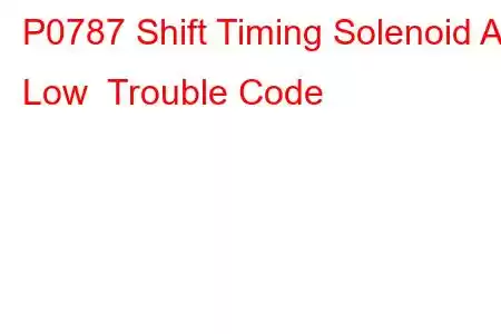 P0787 Shift Timing Solenoid A Low Trouble Code