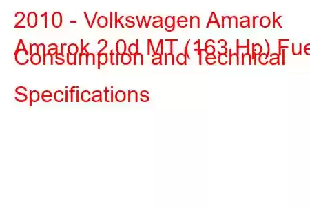 2010 - Volkswagen Amarok
Amarok 2.0d MT (163 Hp) Fuel Consumption and Technical Specifications