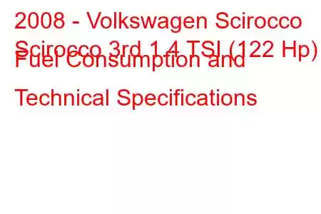 2008 - Volkswagen Scirocco
Scirocco 3rd 1.4 TSI (122 Hp) Fuel Consumption and Technical Specifications