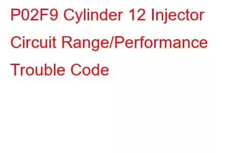 P02F9 Cylinder 12 Injector Circuit Range/Performance Trouble Code