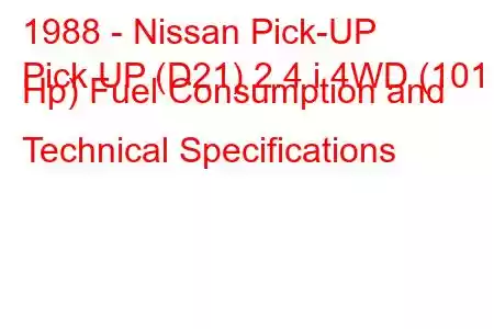 1988 - Nissan Pick-UP
Pick UP (D21) 2.4 i 4WD (101 Hp) Fuel Consumption and Technical Specifications