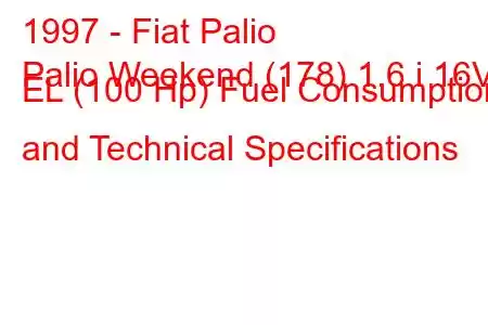 1997 - Fiat Palio
Palio Weekend (178) 1.6 i 16V EL (100 Hp) Fuel Consumption and Technical Specifications