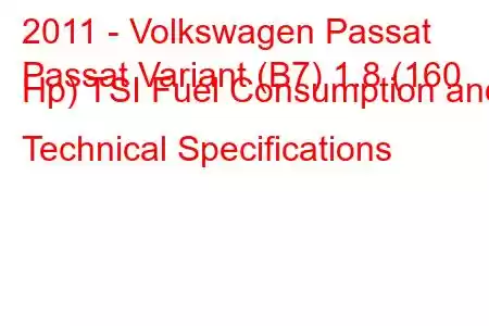 2011 - Volkswagen Passat
Passat Variant (B7) 1.8 (160 Hp) TSI Fuel Consumption and Technical Specifications