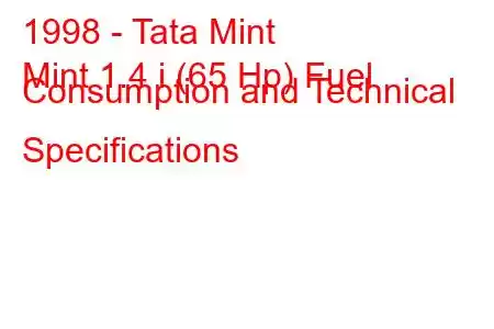 1998 - Tata Mint
Mint 1.4 i (65 Hp) Fuel Consumption and Technical Specifications