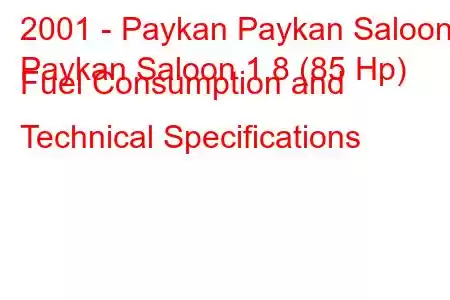 2001 - Paykan Paykan Saloon
Paykan Saloon 1.8 (85 Hp) Fuel Consumption and Technical Specifications