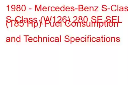 1980 - Mercedes-Benz S-Class
S-Class (W126) 280 SE,SEL (185 Hp) Fuel Consumption and Technical Specifications