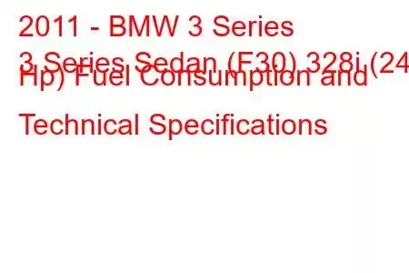 2011 - BMW 3 Series
3 Series Sedan (F30) 328i (245 Hp) Fuel Consumption and Technical Specifications