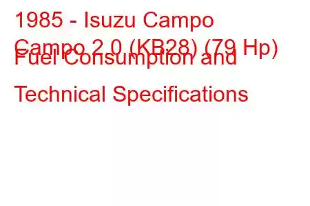 1985 - Isuzu Campo
Campo 2.0 (KB28) (79 Hp) Fuel Consumption and Technical Specifications