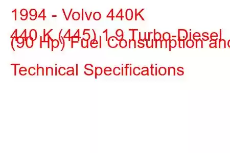 1994 - Volvo 440K
440 K (445) 1.9 Turbo-Diesel (90 Hp) Fuel Consumption and Technical Specifications