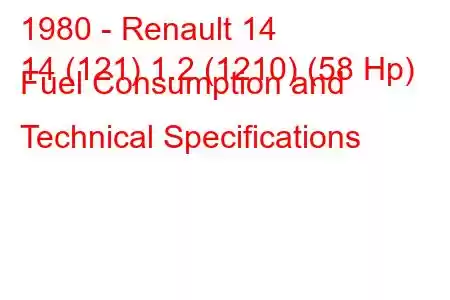 1980 - Renault 14
14 (121) 1.2 (1210) (58 Hp) Fuel Consumption and Technical Specifications