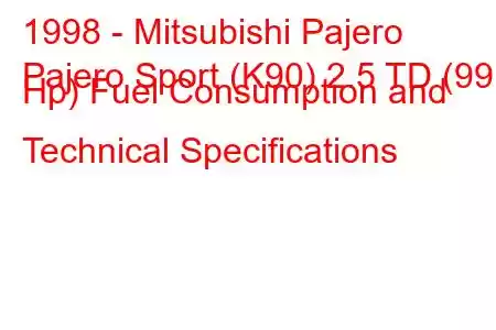 1998 - Mitsubishi Pajero
Pajero Sport (K90) 2.5 TD (99 Hp) Fuel Consumption and Technical Specifications