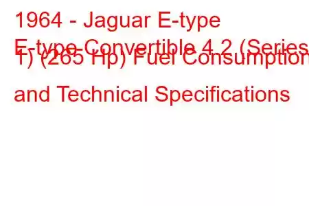 1964 - Jaguar E-type
E-type Convertible 4.2 (Series 1) (265 Hp) Fuel Consumption and Technical Specifications