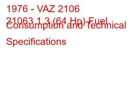 1976 - VAZ 2106
21063 1.3 (64 Hp) Fuel Consumption and Technical Specifications