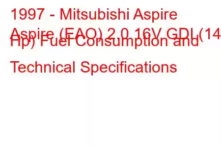 1997 - Mitsubishi Aspire
Aspire (EAO) 2.0 16V GDI (145 Hp) Fuel Consumption and Technical Specifications