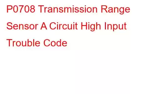 P0708 Transmission Range Sensor A Circuit High Input Trouble Code