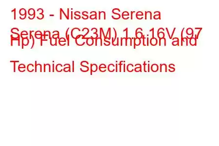 1993 - Nissan Serena
Serena (C23M) 1.6 16V (97 Hp) Fuel Consumption and Technical Specifications