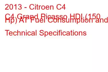 2013 - Citroen C4
C4 Grand Picasso HDI (150 Hp) AT Fuel Consumption and Technical Specifications