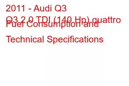 2011 - Audi Q3
Q3 2.0 TDI (140 Hp) quattro Fuel Consumption and Technical Specifications