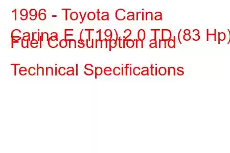 1996 - Toyota Carina
Carina E (T19) 2.0 TD (83 Hp) Fuel Consumption and Technical Specifications