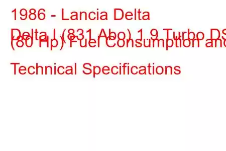 1986 - Lancia Delta
Delta I (831 Abo) 1.9 Turbo DS (80 Hp) Fuel Consumption and Technical Specifications