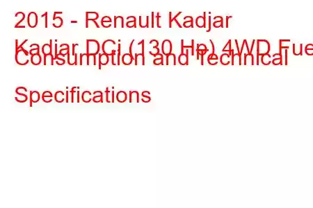 2015 - Renault Kadjar
Kadjar DCi (130 Hp) 4WD Fuel Consumption and Technical Specifications