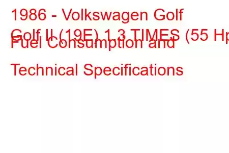 1986 - Volkswagen Golf
Golf II (19E) 1.3 TIMES (55 Hp) Fuel Consumption and Technical Specifications